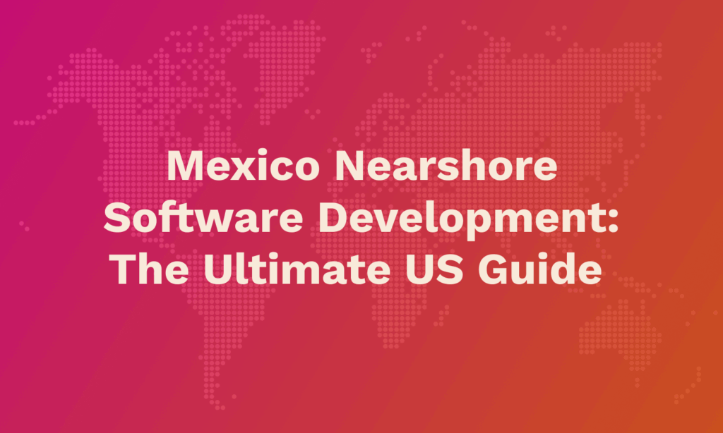 Mexico Nearshore  Software Development